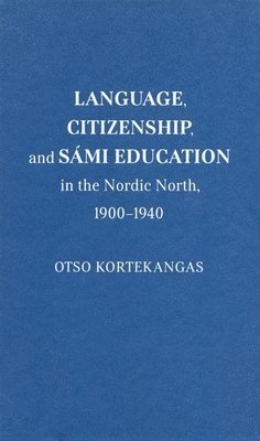 Language, Citizenship, and Smi Education in the Nordic North, 1900-1940 1
