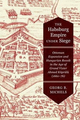 Georg B. Michels, Georg B Michels - Habsburg Empire Under Siege, Inbunden