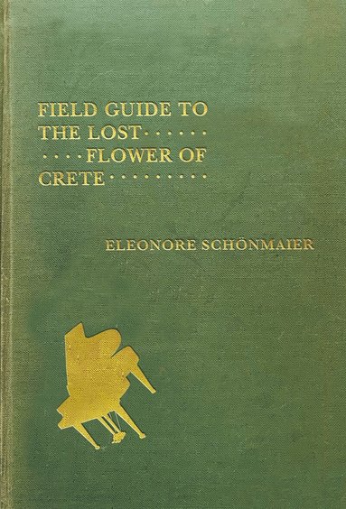 Eleonore Schönmaier - Field Guide to the Lost Flower of Crete, Häftad