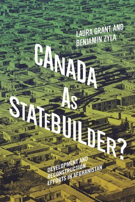 Laura Grant, Benjamin Zyla - Canada as Statebuilder?, Inbunden