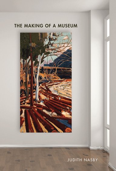 Judith Nasby - Making of a Museum, Inbunden