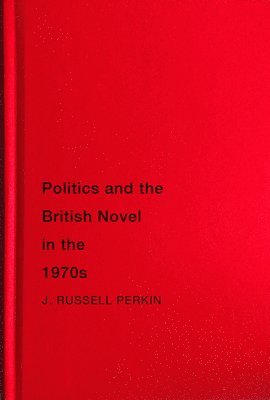 Politics and the British Novel in the 1970s 1