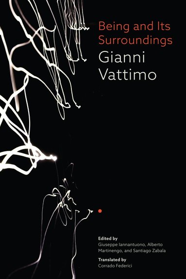 Gianni Vattimo, Giuseppe Iannantuono, Alberto Martinengo, Santiago Zabala - Being and Its Surroundings, Inbunden