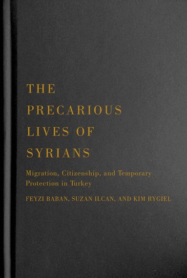 Feyzi Baban, Suzan Ilcan, Kim Rygiel - Precarious Lives of Syrians, Inbunden