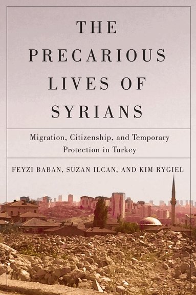 Feyzi Baban, Suzan Ilcan, Kim Rygiel - Precarious Lives of Syrians, Häftad