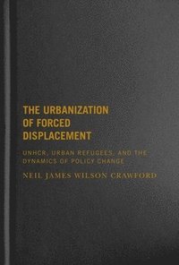 bokomslag The Urbanization of Forced Displacement
