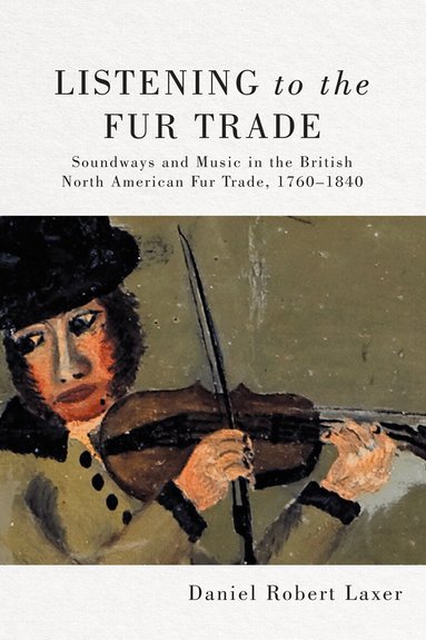 Daniel Robert Laxer - Listening to the Fur Trade, Inbunden