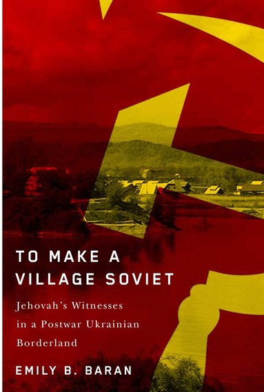 Emily B. Baran - To Make a Village Soviet, Häftad