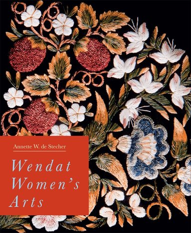 Annette W. de Stecher - Wendat Women's Arts, Inbunden
