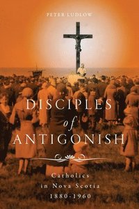 bokomslag Disciples of Antigonish