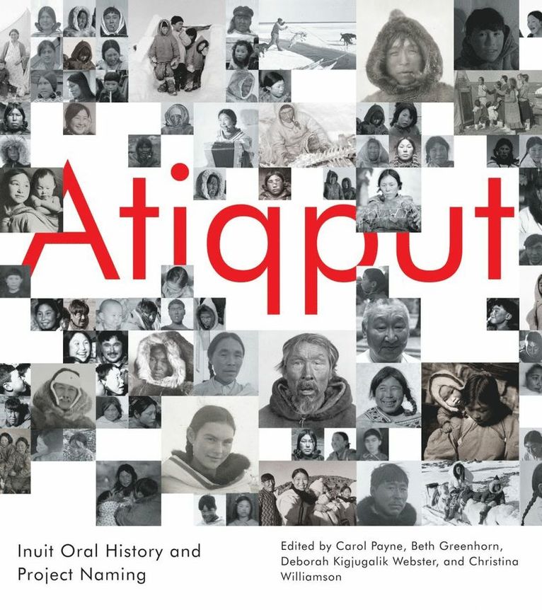 Carol Payne, Beth Greenhorn, Deborah Kigjugalik Webster, Christina Williamson - Atiqput, Inbunden