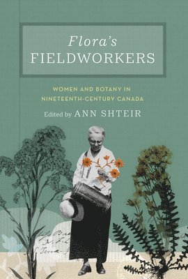 Ann Shteir - Flora's Fieldworkers, Inbunden