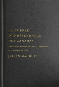 bokomslag La guerre d'independance des Canadas