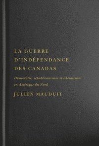 bokomslag La guerre d'indpendance des Canadas