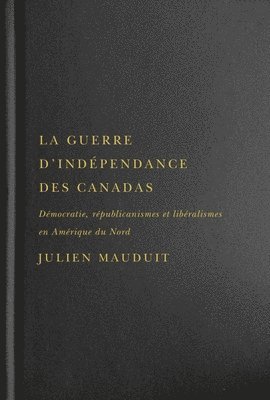 bokomslag La guerre d'independance des Canadas