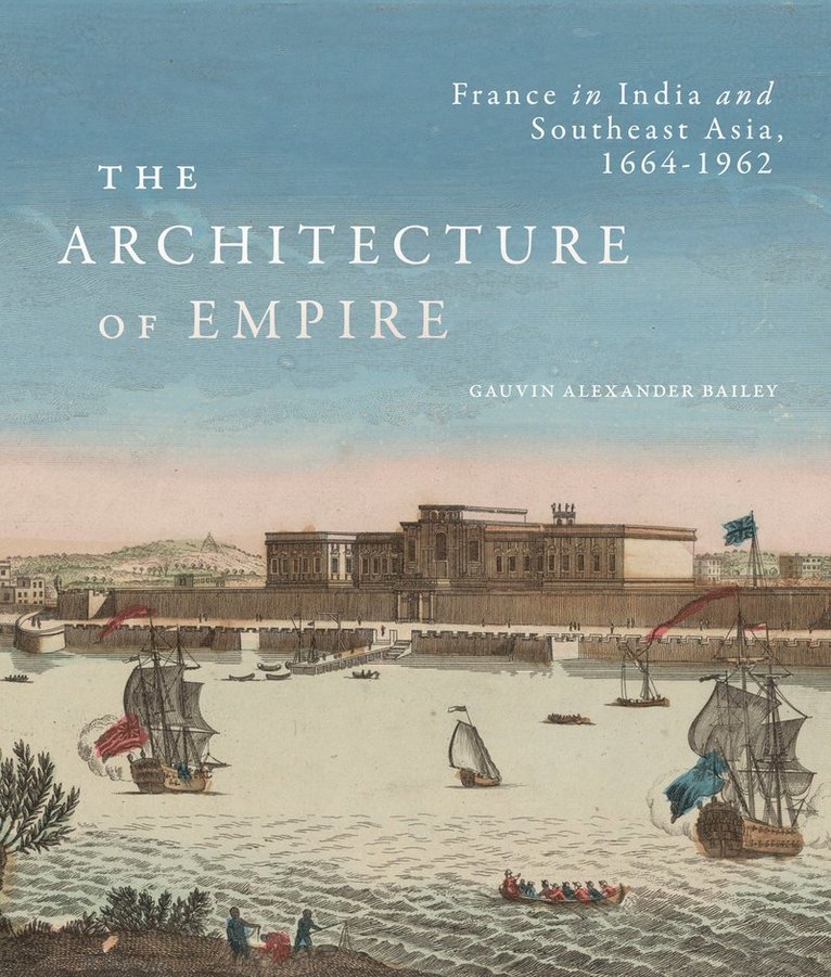 Gauvin Alexander Bailey - Architecture of Empire, Inbunden
