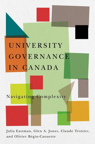 Julia Eastman, Glen A. Jones, Claude Trottier, Olivier Bégin-Caouette, Julia Eastman, Glen a. Jones, Glen A Jones, Claude Trottier, Olivier Bégin-Caouette - University Governance in Canada, Häftad