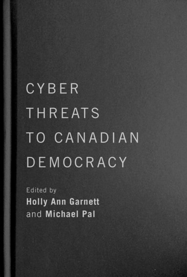 Holly Ann Garnett, Michael Pal - Cyber-Threats to Canadian Democracy, Inbunden