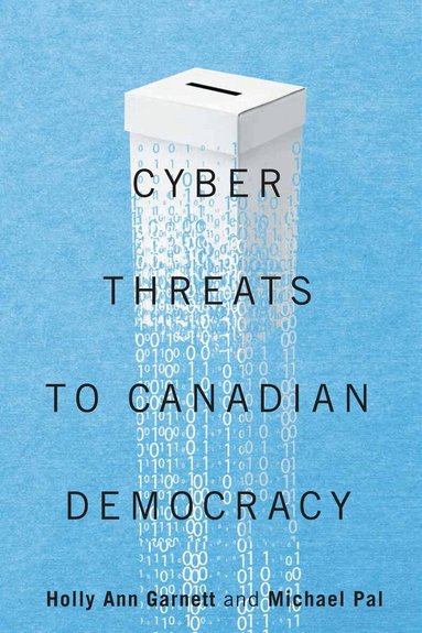 Holly Ann Garnett, Michael Pal - Cyber-Threats to Canadian Democracy, Häftad