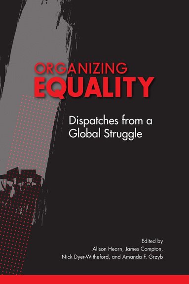 Alison Hearn, James Compton, Nick Dyer-Witheford, Amanda F. Grzyb - Organizing Equality, Häftad
