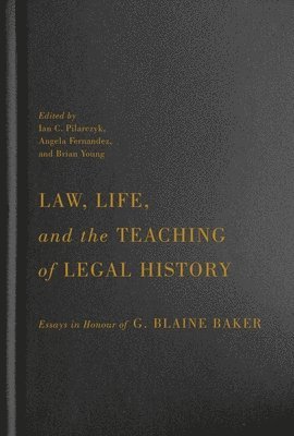 Ian C. Pilarczyk, Angela Fernandez, Brian Young - Law, Life, and the Teaching of Legal History, Inbunden