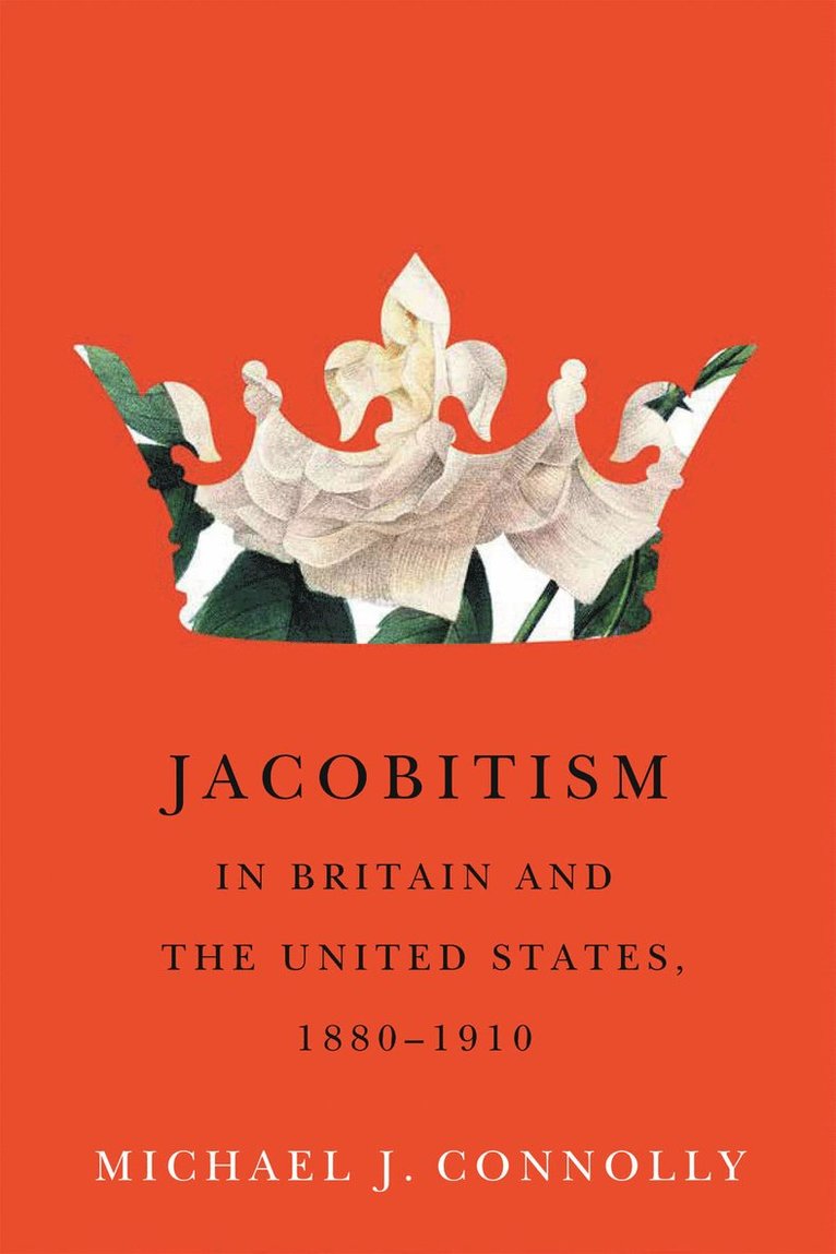 Michael J. Connolly - Jacobitism in Britain and the United States, 1880–1910, Inbunden