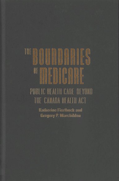 Katherine Fierlbeck, Gregory P. Marchildon - Boundaries of Medicare, Inbunden