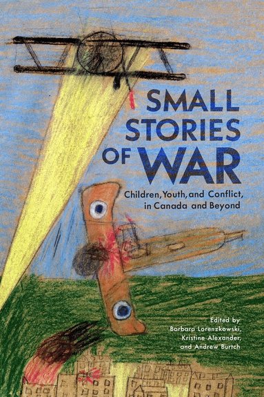 Barbara Lorenzkowski, Kristine Alexander, Andrew Burtch - Small Stories of War, Häftad