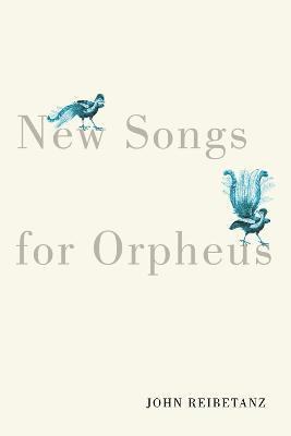 John Reibetanz - New Songs for Orpheus, Häftad