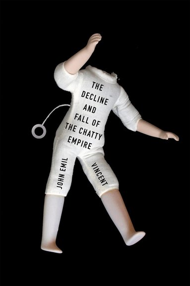 John Emil Vincent - Decline and Fall of the Chatty Empire, Häftad
