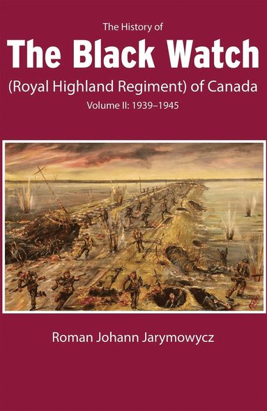 bokomslag History of the Black Watch (Royal Highland Regiment) of Canada: Volume 2, 1939-1945