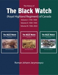 bokomslag The History of the Black Watch (Royal Highland Regiment) of Canada: 3-Volume Set, 1759-2021