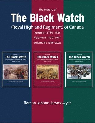 History of the Black Watch (Royal Highland Regiment) of Canada: 3-Volume Set, 1759-2021