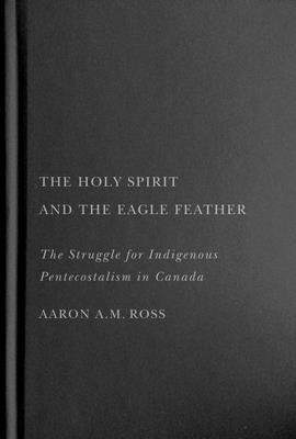 Aaron A.M. Ross, Aaron A. M. Ross - Holy Spirit and the Eagle Feather, Inbunden