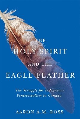 Aaron A.M. Ross, Aaron A. M. Ross, Aaron A M Ross - Holy Spirit and the Eagle Feather, Häftad