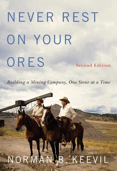 Norman B. Keevil - Never Rest on Your Ores, Inbunden