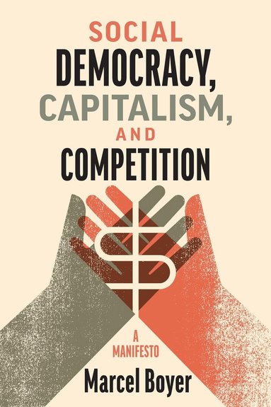 Marcel Boyer - Social Democracy, Capitalism, and Competition, Inbunden