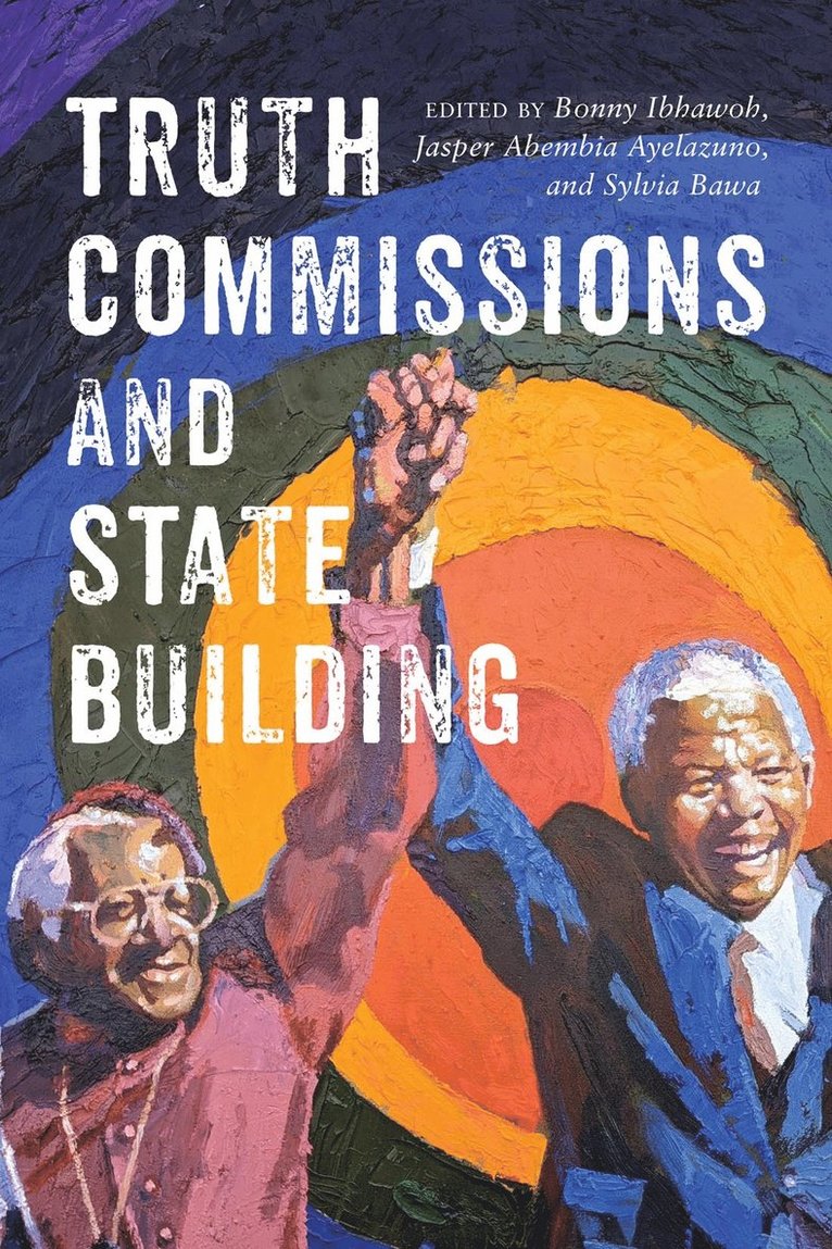 Bonny Ibhawoh, Jasper Abembia Ayelazuno, Sylvia Bawa - Truth Commissions and State Building, Häftad