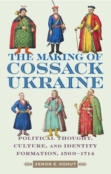 Zenon E. Kohut - Making of Cossack Ukraine, Inbunden