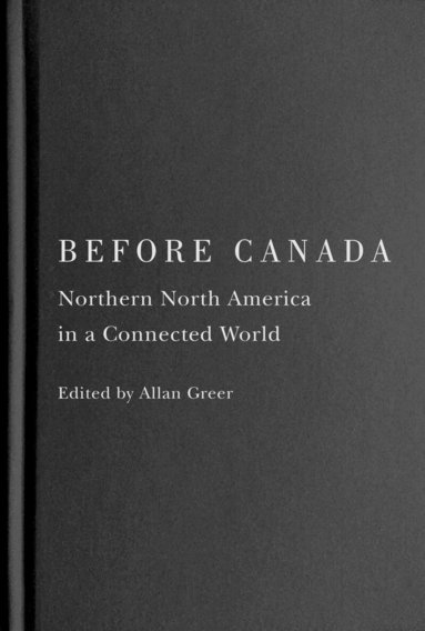 Allan Greer - Before Canada, Inbunden