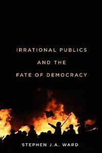 bokomslag Irrational Publics and the Fate of Democracy