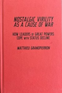 bokomslag Nostalgic Virility as a Cause of War