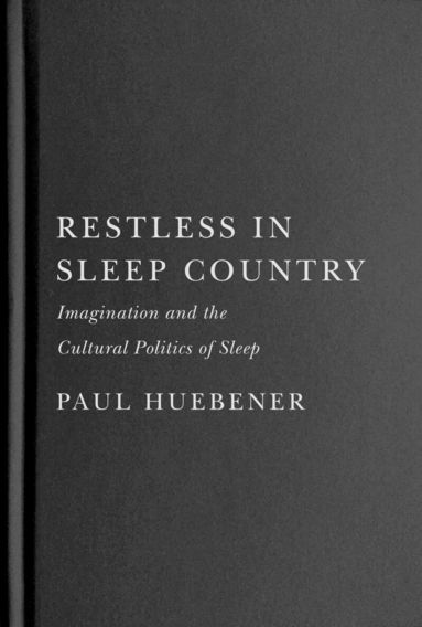 Paul Huebener - Restless in Sleep Country, Inbunden
