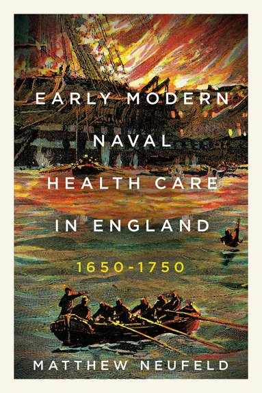 Matthew Neufeld - Early Modern Naval Health Care in England, 1650–1750, Häftad
