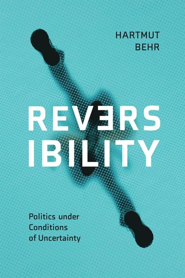 bokomslag Reversibility - Politics under Conditions of Uncertainty