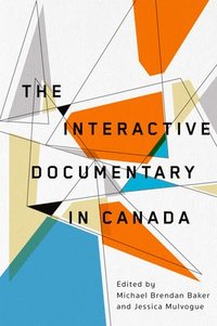 bokomslag The Interactive Documentary in Canada