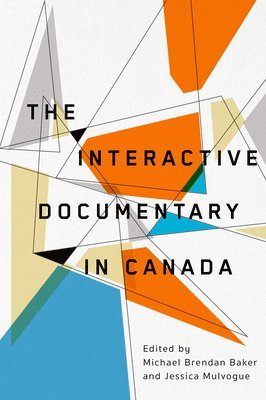 bokomslag The Interactive Documentary in Canada