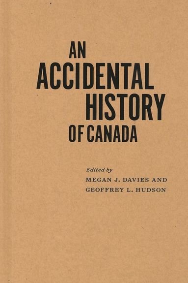 Megan J. Davies, Geoffrey L. Hudson - Accidental History of Canada, Inbunden