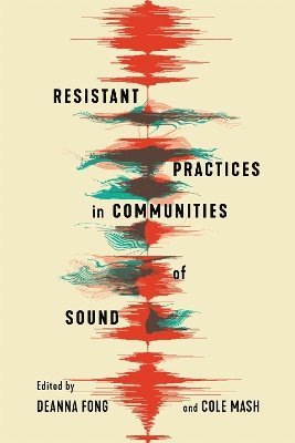 Deanna Fong, Cole Mash - Resistant Practices in Communities of Sound, Häftad
