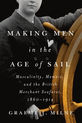 Graeme J. Milne, Graeme J Milne - Making Men in the Age of Sail, Häftad